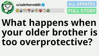 What happens when your older brother is too overprotective  FULL STORY