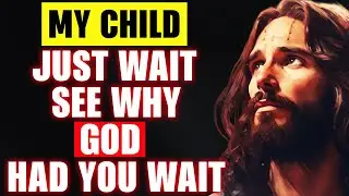 🛑 God Message Today 👉 Just Wait And See Why GOD Had You WAIT 🙏🙏 | God Helps ✋ | God Favors