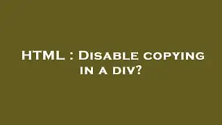 HTML : Disable copying in a div?