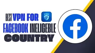 best VPN for Facebook monetization in ineligible countries?