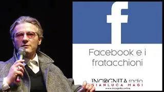 Gianluca Magi parla di: Facebook e i fratacchioni