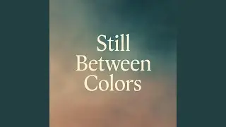 Still Between Colors
