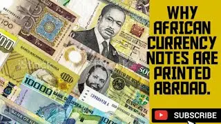 WHY AFRICAN CURRENCY BANKNOTES ARE PRINTED IN EUROPE.