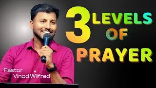This message will change your prayer life | 𝗧𝗵𝗿𝗲𝗲 𝗟𝗲𝘃𝗲𝗹𝘀 𝗼𝗳 𝗣𝗿𝗮𝘆𝗲𝗿 | #vinodwilfred
