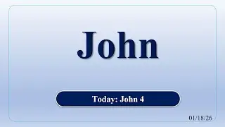 John 4 (January 18, 2026 - Sunday AM Bible Class)