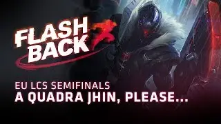 FLASHBACK // A Quadra Jhin, please... (2018 EU LCS Spring Semifinals)