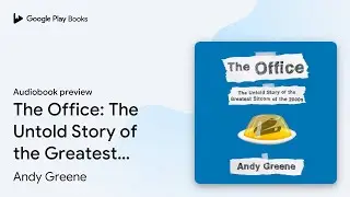 The Office: The Untold Story of the Greatest&hellip; by Andy Greene &middot; Audiobook preview