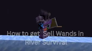 How to get sell wands in River Survival