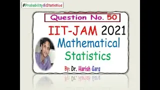 Question 50 | IIT-JAM 2021 Mathematical Statistics