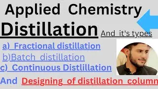 Destillation,Designing of destillation column,fractional destillation,batch and continuous