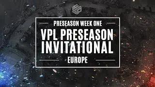 VPL Preseason Invitational - Europe - Week 1 Day 1