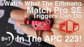 Watch What The Elftmann Tactical Match Pro Trigger Can Do In The B&T APC223