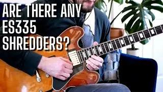 Does Anyone SHRED on a Gibson ES335?
