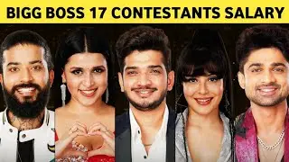SHOCKING Salary of Bigg Boss 17 Contestants | Bigg Boss Season 17 Contestants | BB17