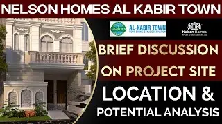 Nelson Homes Al Kabir Town | Brief Discussion On Project Site | Best Video | Potential Analysis 2023
