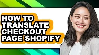 How to Translate Checkout Page Shopify - Easy Guide