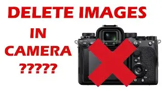 Should You Delete Images In Camera? I Do It ALL THE TIME!! - Sony Mirrorless Cameras