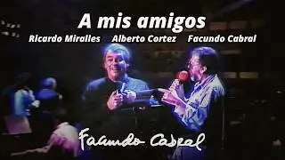 A Mis Amigos - Facundo Cabral con Alberto Cortez y Ricardo Miralles