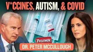 Separating Myth from Fact: A Common-Sense Understanding of V*ccines w/Dr Peter McCullough | E287