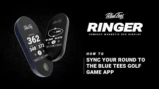 How To| Sync Your Round To The Blue Tees Golf Game App
