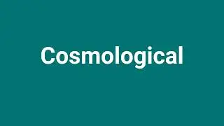 'Cosmological' Meaning and Pronunciation