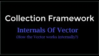 03-Internals of Vector (How the Vector works internally)