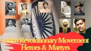 India's Revolutionary Movement: Heroes & Martyrs - Part 1