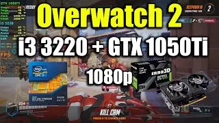 Overwatch 2 - i3 3220 + GTX 1050Ti | 1080p