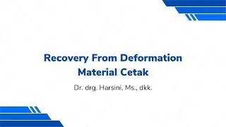 Video Pembelajaran - Recovery From Deformation Material Cetak oleh Dr. drg. Harsini, Ms.