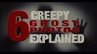 6 Creepy Ghost Photos Explained