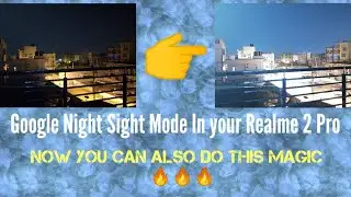 How to get Google Night Sight Mode in your Realme 2 Pro_Explained in Hindi