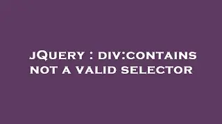 jQuery : div:contains not a valid selector