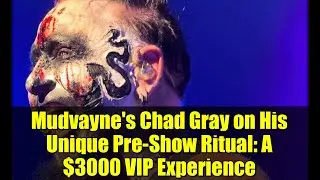 Чад Грей из Mudvayne рассказывает о своем уникальном ритуале перед выступлением: VIP-впечатление ...