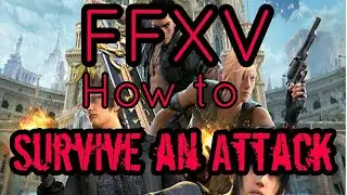 Final Fantasy XV &mdash; Как пережить нападение