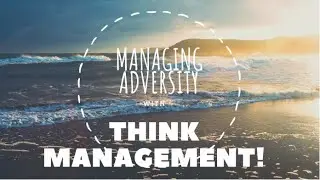 Managing Adversity with Think Management