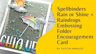 Spellbinders | Rain or Shine Dies and Raindrops Embossing Folder | Card Making Tutorial