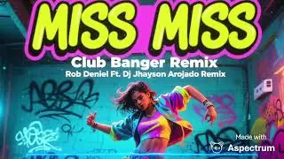 MISS MISS CLUB BANGER REMIX - ROB DENIEL Ft. DJ JHAYSON AROJADO REMIX 