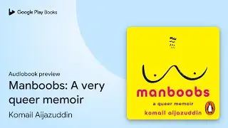 Manboobs: A very queer memoir by Komail Aijazuddin &middot; Audiobook preview