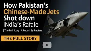 How Pakistan's Chinese-Made Jets Shot Down India's Rafale | The Full Story