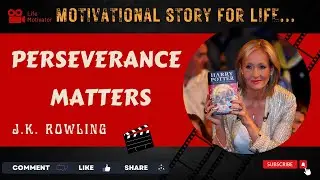 Perseverance  Matters - J.K. Rowling. # Life  Motivator #...... A Motivational story for Life