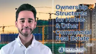 OWNERSHIP STRUCTURES FOR HOTELS & OTHER COMMERCIAL REAL ESATE (PART 1)