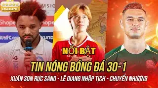 Tin b&oacute;ng đ&aacute; 30/1, Xu&acirc;n Son đạt phong độ cao, Patrik L&ecirc; Giang nhập tịch, biến động V-League