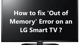Out of Memory Error on an LG Smart TV   How to fix this problem
