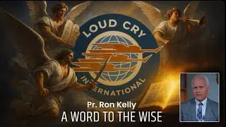 Pr. Ron Kelly: A Word for God&rsquo;s People in the Last Days