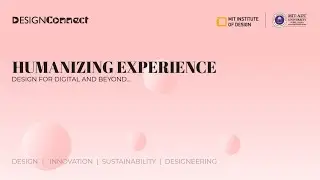 MITID User Experience Design presents Humanizing Experience : Design for Digital & Beyond.