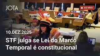 📱 STF - Constitucionalidade da Lei do Marco Temporal - sess&atilde;o de 10/12/2025