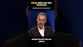 Jordan B Peterson | WEAK MEN..