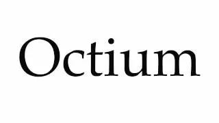 How to Pronounce Octium