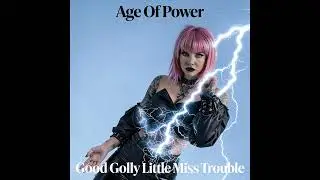 Age of Power - Good Golly Little Miss Trouble