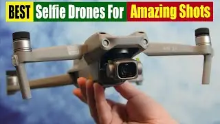 Best Selfie Drones For Amazing Shots - Top 5 Reviews in 2023